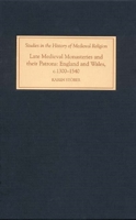 Late Medieval Monasteries and their Patrons: England and Wales, c.1300-1540 1843832844 Book Cover