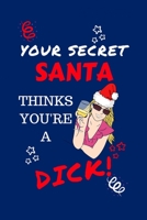 Your Secret Santa Thinks You're A Dick: Funny Secret Santa Gag Gift Blank Lined Notebook Journal Novelty Christmas Gift Under 10 Dollars Office Colleagues Coworkers Gift 100 Pages 6 x 9 Format 1710181524 Book Cover