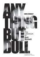 Anything But Dull: The Life and Art of Jeff Nuttall 1680536745 Book Cover