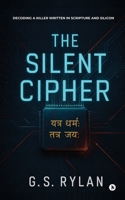 The Silent Cipher: Decoding a Killer Written in Scripture and Silicon B0GN9TKHM9 Book Cover