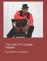 THE LIFE OF A GOSPEL RAPPER: BY AHMED HANDFIELD B0CVFV858D Book Cover