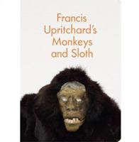 Francis Upritchard's Monkeys and Sloth 0854882316 Book Cover