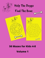 Help The Doggo Find the Bone - 50 Mazes for kids 4-8 Volume 1 B0BSDC4HVW Book Cover