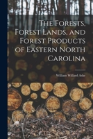 The Forests, Forest Lands, and Forest Products of Eastern North Carolina 1017581347 Book Cover