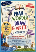 Pray, Wonder, Draw & Write with God: A Creative Devotional Journal for Kids Bible Adventures, Identity in Christ, Guided Prayer & Journal Prompts for ... A Creative Devotional Journal for Kids B0H7F3RP1L Book Cover