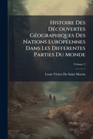 Histoire Des Découvertes Géographiques Des Nations Européennes Dans Les Differentes Parties Du Monde, Volume 3 1149871571 Book Cover