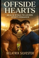 OFFSIDE HEARTS: An M/M Rivals to Lovers Sports Romance B0FFSGD2Y6 Book Cover