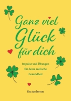 Ganz viel Glück für dich: Impulse und Übungen für deine seelische Gesundheit (German Edition) 3696367753 Book Cover