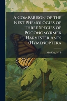 A Comparison of the Nest Phenologies of Three Species of Pogonomyrmex Harvester Ants (Hymenoptera B0FJQ2MC9Y Book Cover