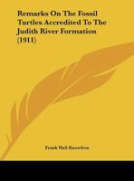 Remarks On The Fossil Turtles Accredited To The Judith River Formation (1911) 1172866287 Book Cover