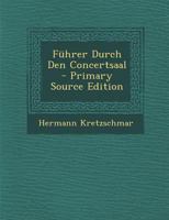 Führer Durch Den Concertsaal - Primary Source Edition 1295017350 Book Cover