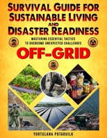 Survival Guide for Sustainable Living and Disaster Readiness: Mastering Essential Tactics to Overcome Unexpected Challenges B0DZD8LX28 Book Cover