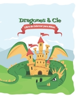 Dragones & Cie: Libro de Colorear para Niños - 4 a 8 Años - Dragones, Dinosaurios y Animales B08WJY7Y95 Book Cover