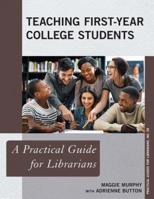 Teaching First-Year College Students: A Practical Guide for Librarians 1538116979 Book Cover
