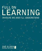 Full on Learning: Involve Me and I'll Understand 1845906810 Book Cover