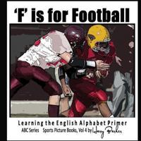 F Is for Football - Learning the English Alphabet Book!: ABC Sports Picture Books 1484141989 Book Cover