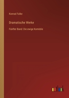 Dramatische Werke: Fünfter Band: Die ewige Komödie 3368498924 Book Cover