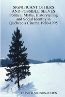 Significant Others and Possible Selves Political Myths, Historytelling and Social Identity in Québécois Cinema 1980-1995 1409252167 Book Cover