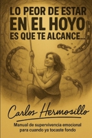 Lo peor de estar en El HOYO es que te alcance: Manual de supervivencia emocional para cuando ya tocaste fondo (Spanish Edition) B0FK4Z9S3T Book Cover