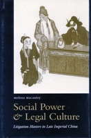 Social Power and Legal Culture: Litigation Masters in Late Imperial China 0804731357 Book Cover