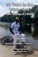 40 Years in the Wilderness: The Making of a Man 1975869214 Book Cover