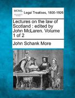 Lectures on the law of Scotland: edited by John McLaren. Volume 1 of 2 1241050449 Book Cover