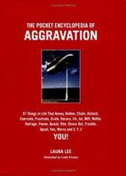 The Pocket Encyclopedia of Aggravation: 101 Things that Annoy, Bother, Chafe, Disturb, Enervate, Frustrate, Grate, Harass, Irk, Jar, Mife, Nettle, Outrage, Peeve, Quassh, Rile, Stress Out, Trouble, Up 1579122175 Book Cover