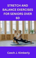 STRETCH AND BALANCE EXERCISES FOR SENIORS OVER 60 B0BHR9KWVT Book Cover