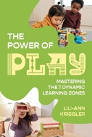 The Power of Play: Mastering the 7 Dynamic Learning Zones 1923215388 Book Cover