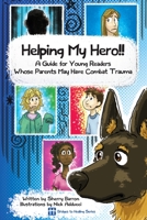 Helping My Hero!!: A Guide for Young Readers Whose Parents May Have Combat Trauma 0986363014 Book Cover