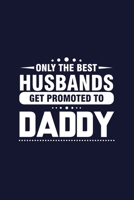 Only The Best Husband Get Promoted To Daddy: Journal Fun Cool Wide Lined Paper Notebook for Men Husband Father's Day Gift for Writing Ideas Thought Notes To Do List 1698927282 Book Cover