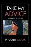 Take My Advice: Comedy Session 1493181955 Book Cover