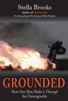 Grounded: How One Man Made it Through the Unimaginable 0578772825 Book Cover