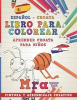Libro para colorear Español - Croata I Aprender croata para niños I Pintura y aprendizaje creativo (Aprender idiomas) 1728921678 Book Cover