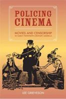 Policing Cinema: Movies and Censorship in Early-Twentieth-Century America 0520239660 Book Cover