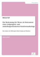 Die Bedeutung Der Messe ALS Instrument Eines Zielgruppen- Und Ansiedlungsorientierten Standortmarketings 3838687701 Book Cover
