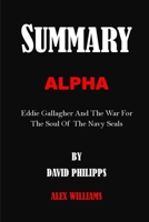 SUMMARY: ALPHA BY DAVID PHILIPPS: Eddie Gallagher And The War For The Soul Of The Navy Seals B09DMTZGLS Book Cover