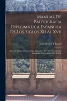 Manual De Paleografia Diplomatica Espanola De Los Siglos XII Al Xvii: Metodo Teorico-Practico Para Aprender a Leer Los Documentos Espanoles De Los Siglos XII Al Xvii. 1015422004 Book Cover