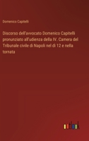 Discorso dell'avvocato Domenico Capitelli pronunziato all'udienza della IV. Camera del Tribunale civile di Napoli nel dì 12 e nella tornata (Italian Edition) 3385073464 Book Cover