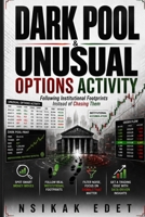 DARK POOL & UNUSUAL OPTIONS ACTIVITY: INSTITUTIONAL FOOTPRINTS FOLLOW THEM — DON’T CHASE THEM B0H8KFHZ1L Book Cover