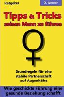 Tipps und Tricks seinen Mann zu führen: Wie geschickte Führung eine gesunde Beziehung schafft - Grundregeln für eine stabile Partnerschaft auf Augenhöhe 1985333198 Book Cover