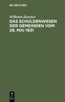 Das Schuldenwesen der Gemeinden vom 29. Mai 1931 3112406311 Book Cover