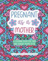 Pregnant As a Mother: A Coloring Book for Tired and Hungry Moms-To-Be B0GYFM1LW5 Book Cover