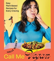 Call Me Vegan: Easy Plant-Based Recipes for Every Craving 1668012499 Book Cover