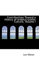 Contributions Toward a History of Arabico-Gothic Culture; Volume I 1018929878 Book Cover