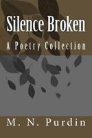 Silence Broken: A Collection of Poems 1522898867 Book Cover