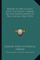 Report Of The Illinois State Historical Library On The Investigation Of The Lincoln Way 1164117718 Book Cover