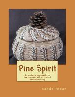 Pine Spirit: A modern approach to the ancient art of coiled basket making 1469963558 Book Cover