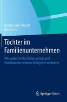 Tochter Im Familienunternehmen: Wie Weibliche Nachfolge Gelingt Und Familienunternehmen Erfolgreich Verandert 3662443325 Book Cover