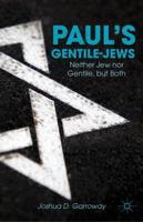 Paul's Gentile-Jews: Neither Jew nor Gentile, but Both 1137281138 Book Cover